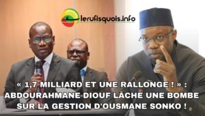 Abdourahmane Diouf met en cause la gestion d&rsquo;Ousmane Sonko avec l&rsquo;affaire des « 1,7 milliard et une rallonge »