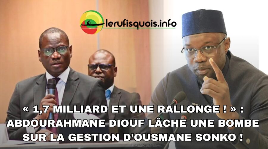Abdourahmane Diouf met en cause la gestion d&rsquo;Ousmane Sonko avec l&rsquo;affaire des « 1,7 milliard et une rallonge »