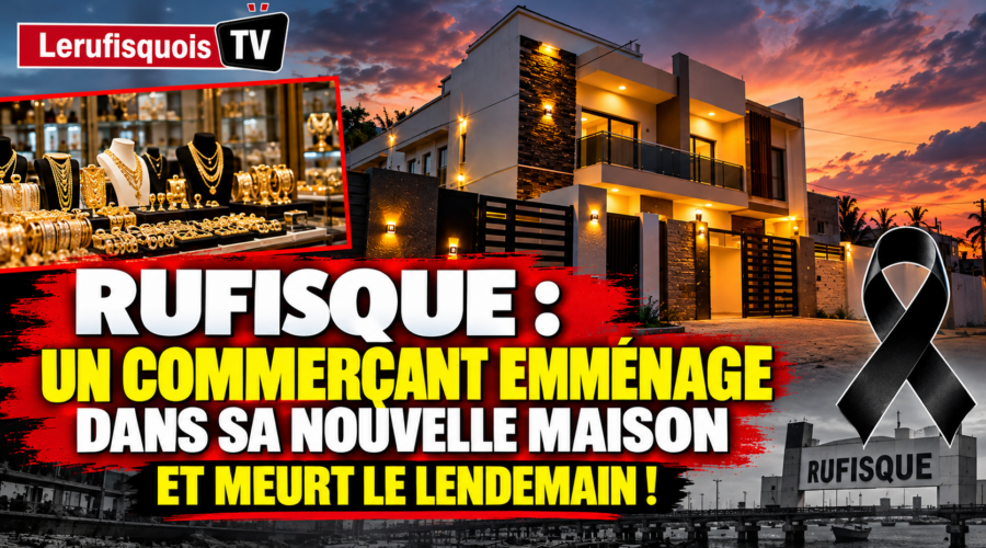 Rufisque : Le commerçant A. Ndiaye emménage dans sa nouvelle maison et meurt le lendemain, l’émotion est vive